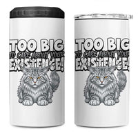 Funny Maine Coon Cat 4 in 1 Can Cooler Tumbler Too Big To Care About Your Existence