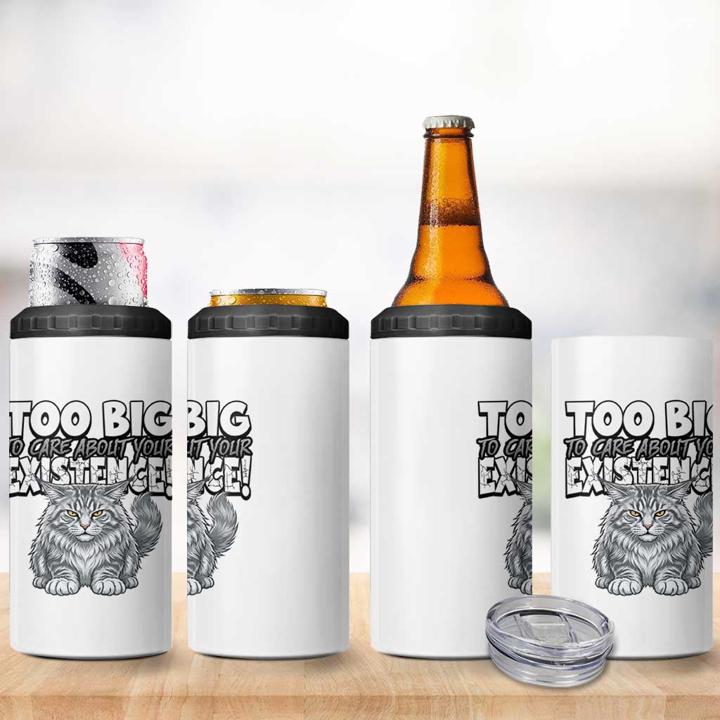 Funny Maine Coon Cat 4 in 1 Can Cooler Tumbler Too Big To Care About Your Existence