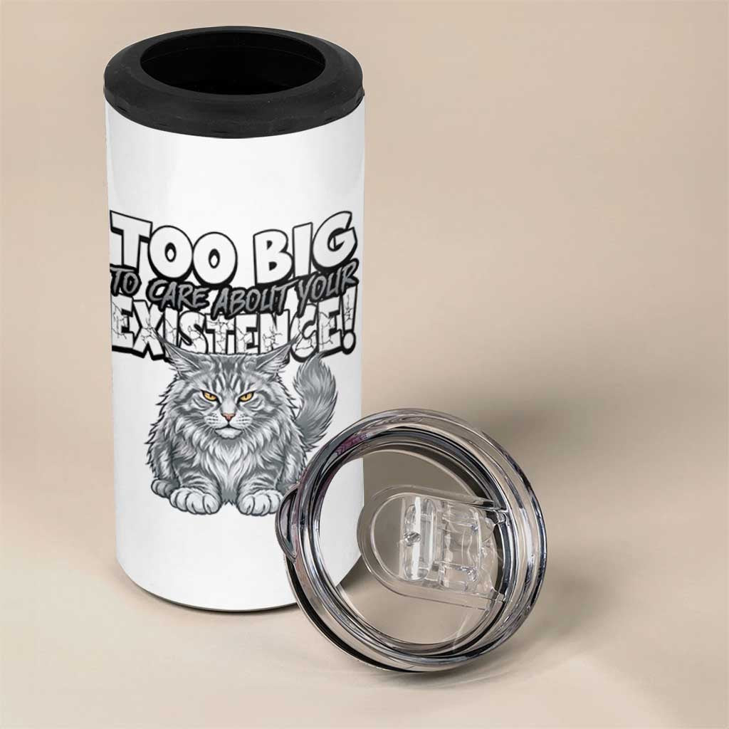 Funny Maine Coon Cat 4 in 1 Can Cooler Tumbler Too Big To Care About Your Existence