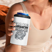 Funny Maine Coon Cat 4 in 1 Can Cooler Tumbler Too Big To Care About Your Existence