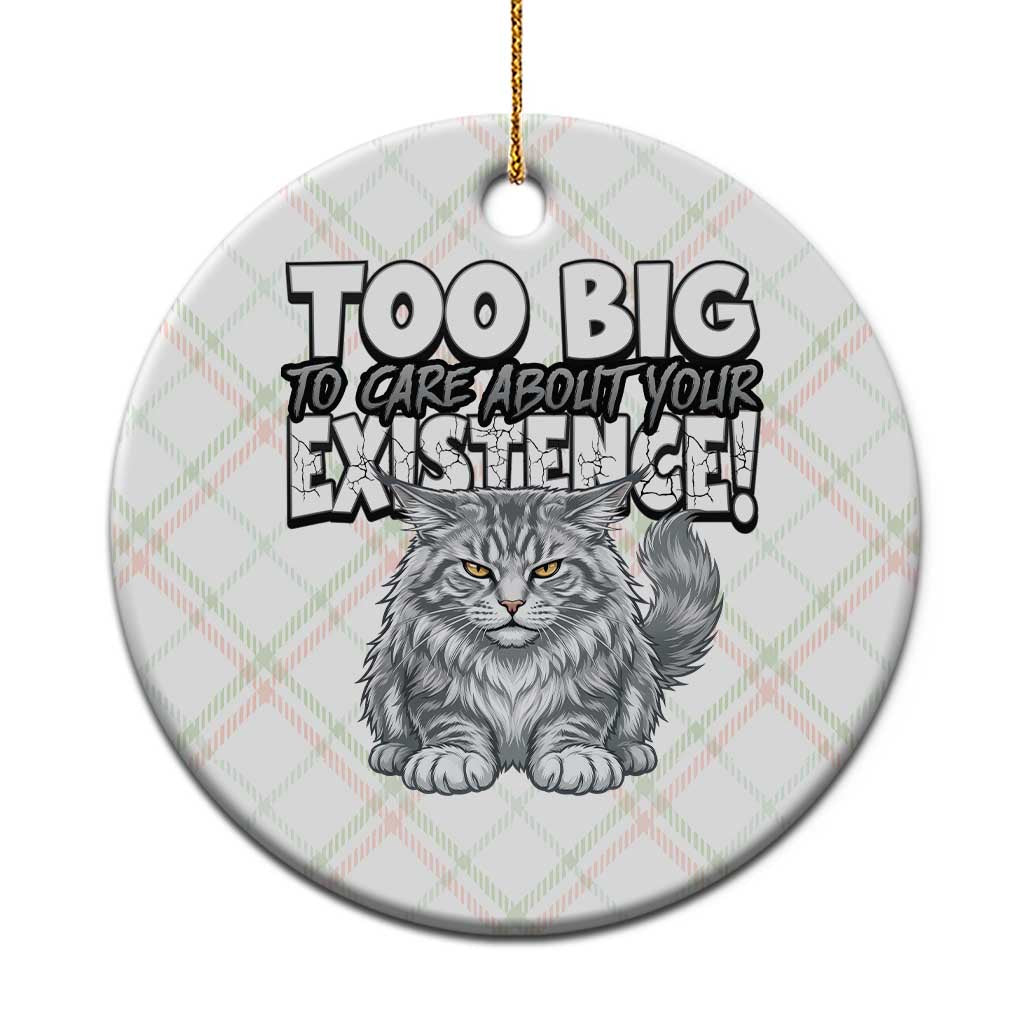 Funny Maine Coon Cat Ceramic Ornament Too Big To Care About Your Existence