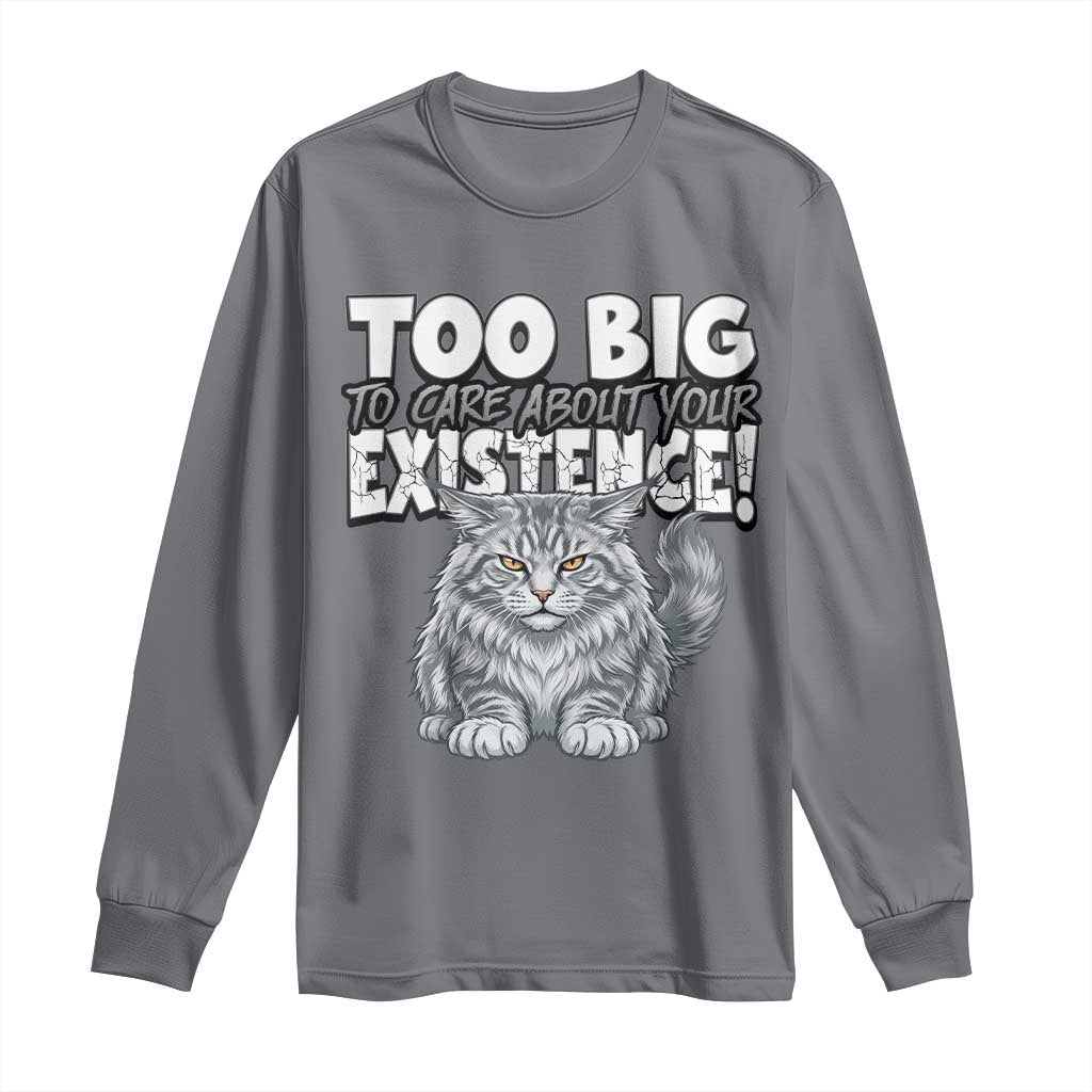 Funny Maine Coon Cat Long Sleeve Shirt Too Big To Care About Your Existence