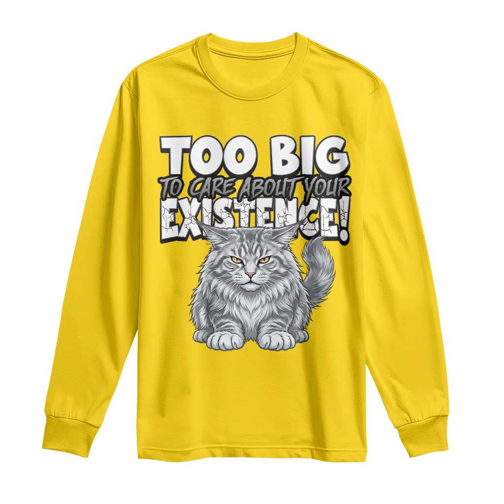 Funny Maine Coon Cat Long Sleeve Shirt Too Big To Care About Your Existence
