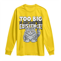 Funny Maine Coon Cat Long Sleeve Shirt Too Big To Care About Your Existence