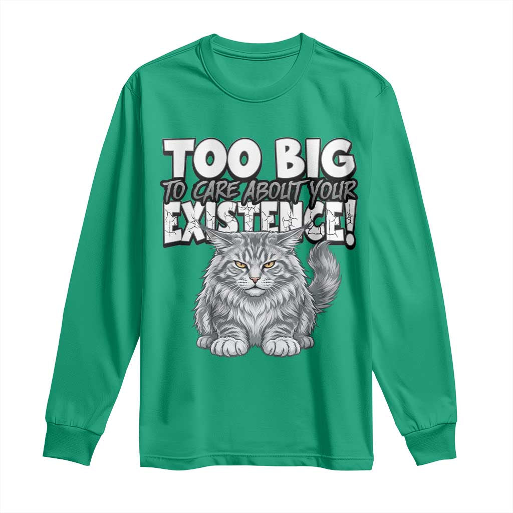 Funny Maine Coon Cat Long Sleeve Shirt Too Big To Care About Your Existence