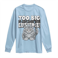 Funny Maine Coon Cat Long Sleeve Shirt Too Big To Care About Your Existence
