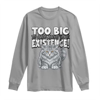 Funny Maine Coon Cat Long Sleeve Shirt Too Big To Care About Your Existence