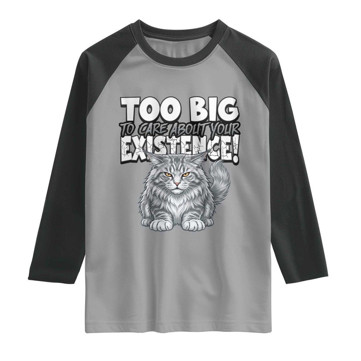 Funny Maine Coon Cat Raglan Shirt Too Big To Care About Your Existence