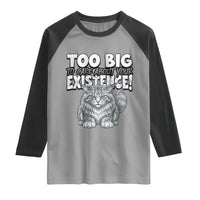 Funny Maine Coon Cat Raglan Shirt Too Big To Care About Your Existence
