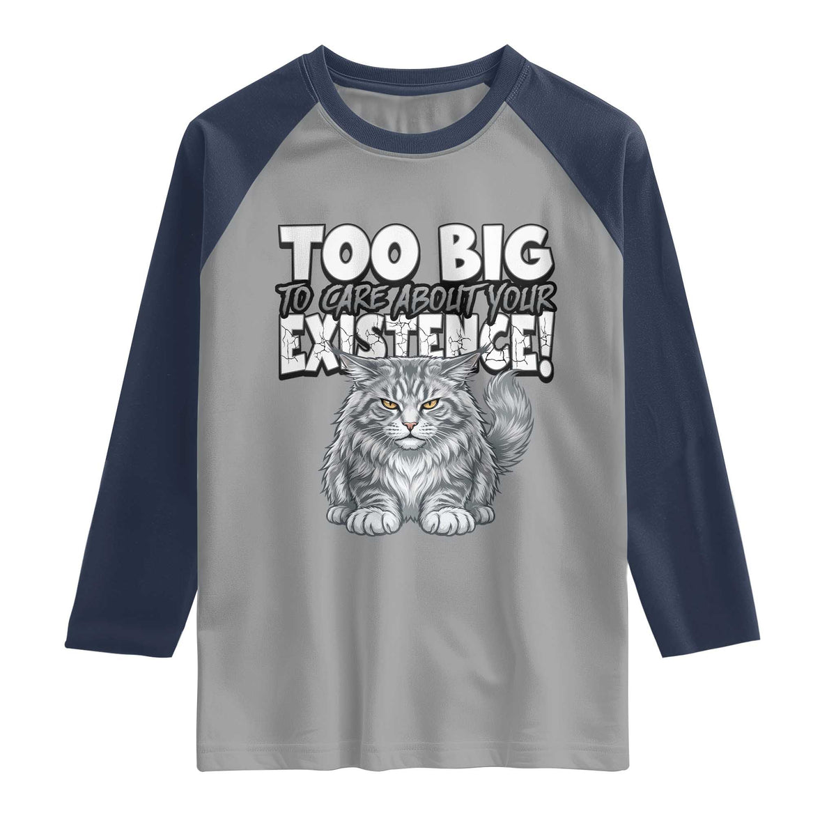 Funny Maine Coon Cat Raglan Shirt Too Big To Care About Your Existence