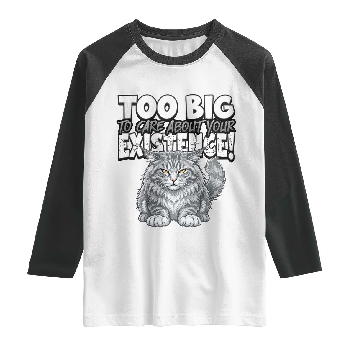 Funny Maine Coon Cat Raglan Shirt Too Big To Care About Your Existence
