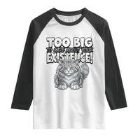 Funny Maine Coon Cat Raglan Shirt Too Big To Care About Your Existence
