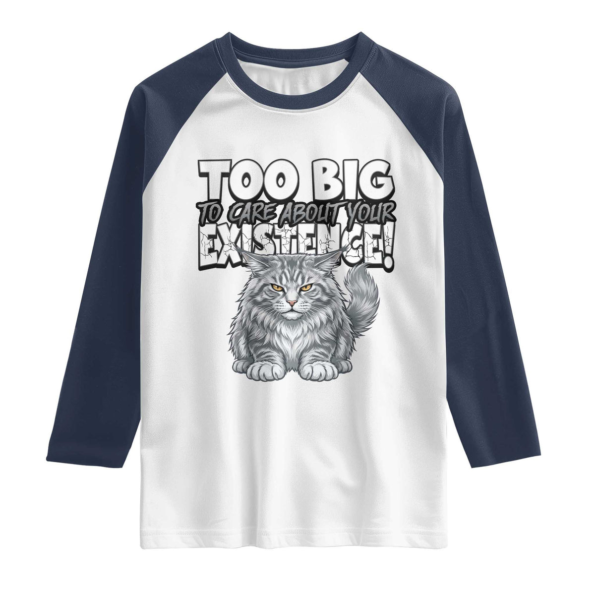 Funny Maine Coon Cat Raglan Shirt Too Big To Care About Your Existence