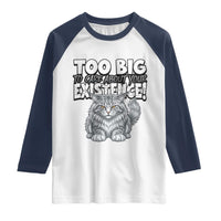 Funny Maine Coon Cat Raglan Shirt Too Big To Care About Your Existence