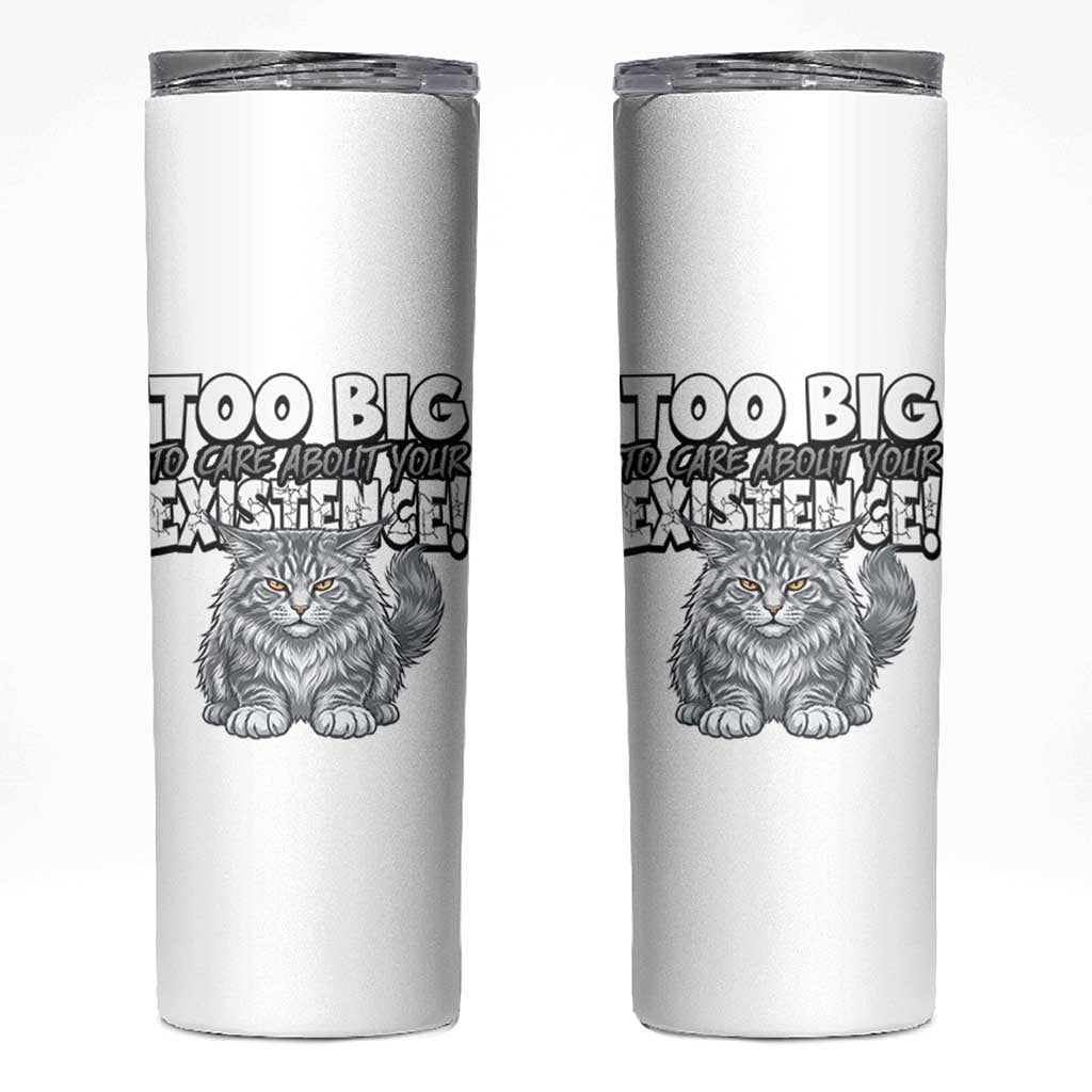 Funny Maine Coon Cat Skinny Tumbler Too Big To Care About Your Existence