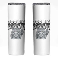 Funny Maine Coon Cat Skinny Tumbler Too Big To Care About Your Existence