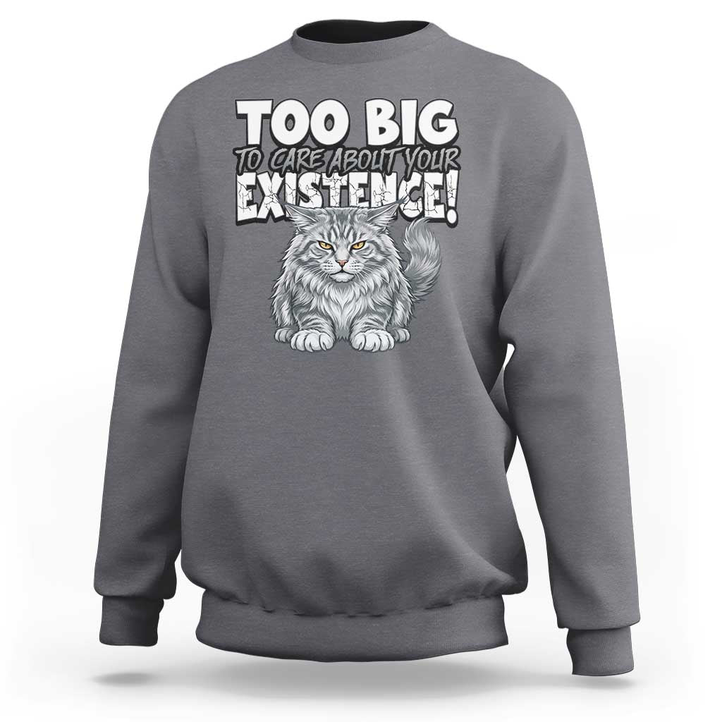 Funny Maine Coon Cat Sweatshirt Too Big To Care About Your Existence