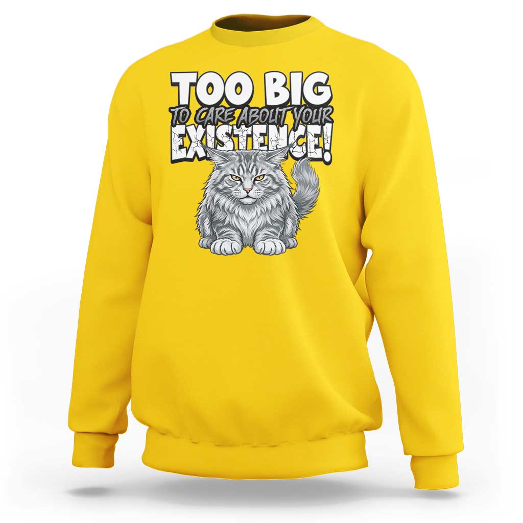 Funny Maine Coon Cat Sweatshirt Too Big To Care About Your Existence