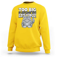 Funny Maine Coon Cat Sweatshirt Too Big To Care About Your Existence