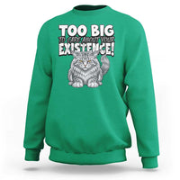 Funny Maine Coon Cat Sweatshirt Too Big To Care About Your Existence