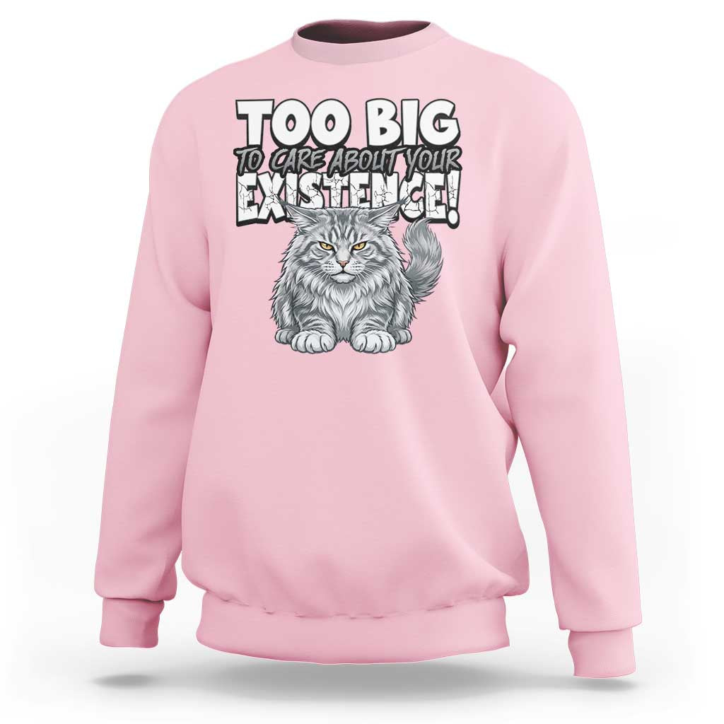 Funny Maine Coon Cat Sweatshirt Too Big To Care About Your Existence