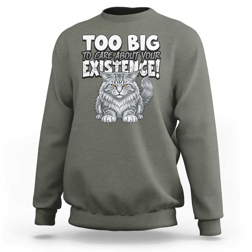 Funny Maine Coon Cat Sweatshirt Too Big To Care About Your Existence