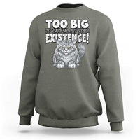 Funny Maine Coon Cat Sweatshirt Too Big To Care About Your Existence