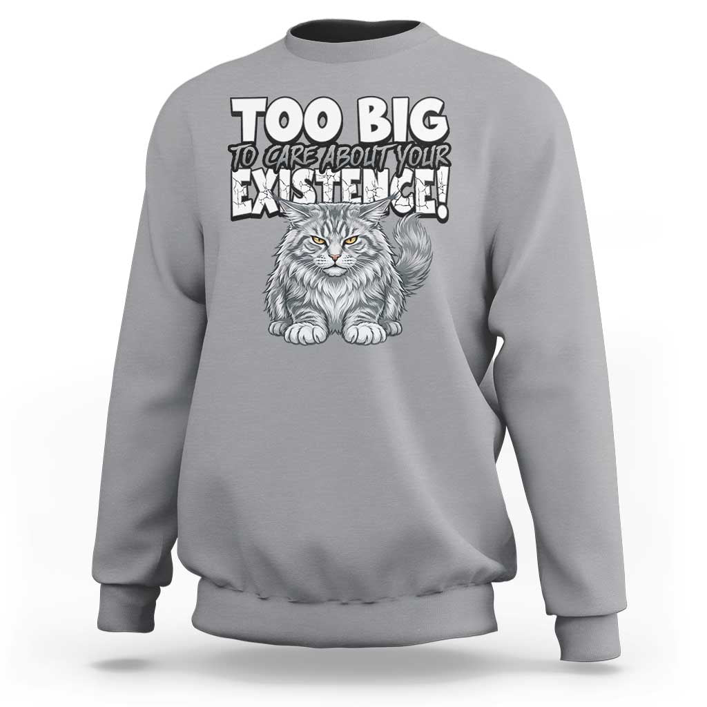 Funny Maine Coon Cat Sweatshirt Too Big To Care About Your Existence