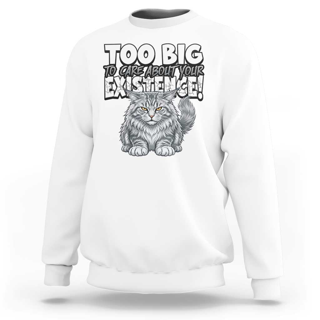 Funny Maine Coon Cat Sweatshirt Too Big To Care About Your Existence