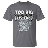 Funny Maine Coon Cat T Shirt Too Big To Care About Your Existence