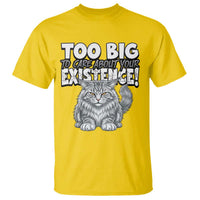 Funny Maine Coon Cat T Shirt Too Big To Care About Your Existence