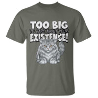 Funny Maine Coon Cat T Shirt Too Big To Care About Your Existence