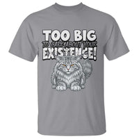 Funny Maine Coon Cat T Shirt Too Big To Care About Your Existence