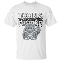 Funny Maine Coon Cat T Shirt Too Big To Care About Your Existence