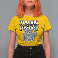 Funny Maine Coon Cat T Shirt For Women Too Big To Care About Your Existence