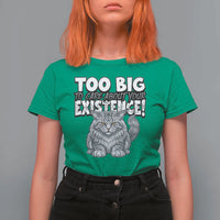Funny Maine Coon Cat T Shirt For Women Too Big To Care About Your Existence