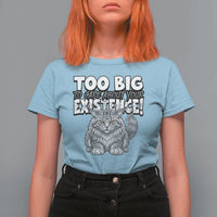 Funny Maine Coon Cat T Shirt For Women Too Big To Care About Your Existence