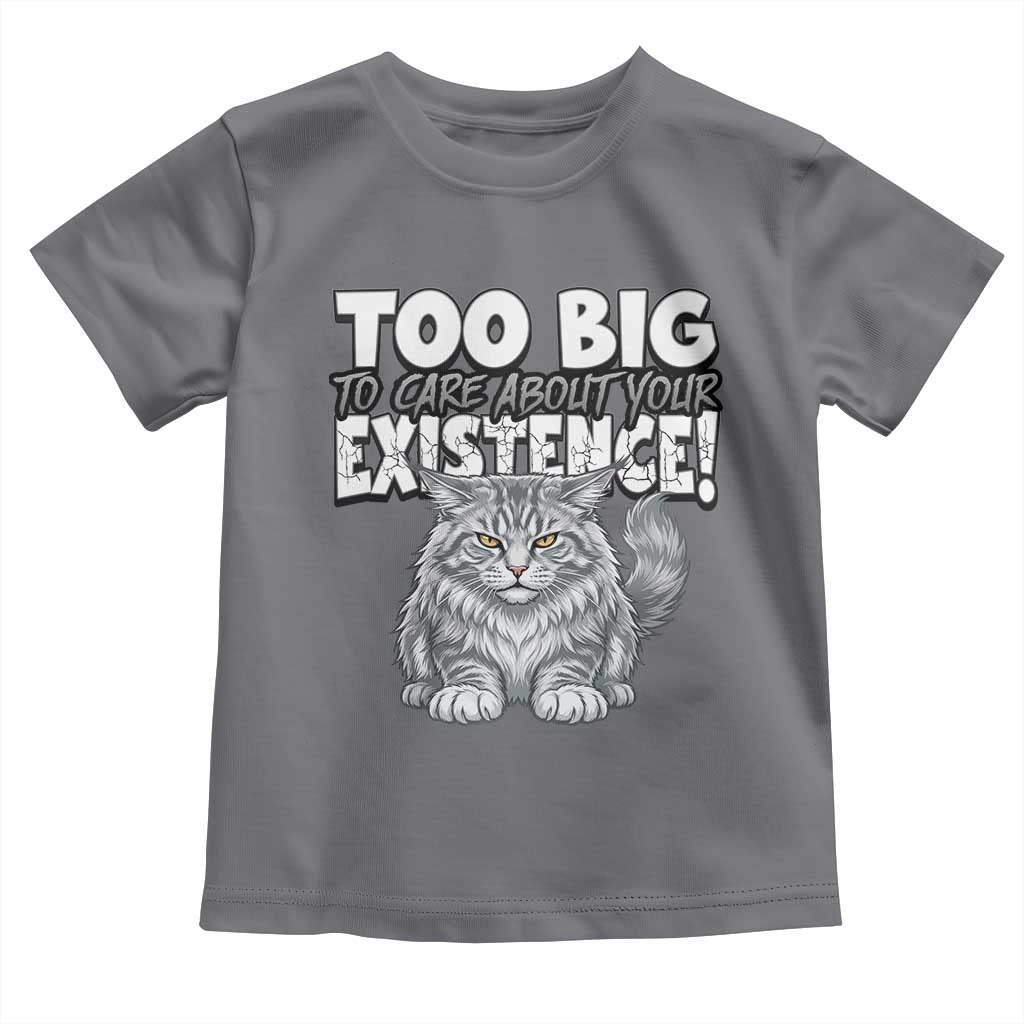 Funny Maine Coon Cat Toddler T Shirt Too Big To Care About Your Existence