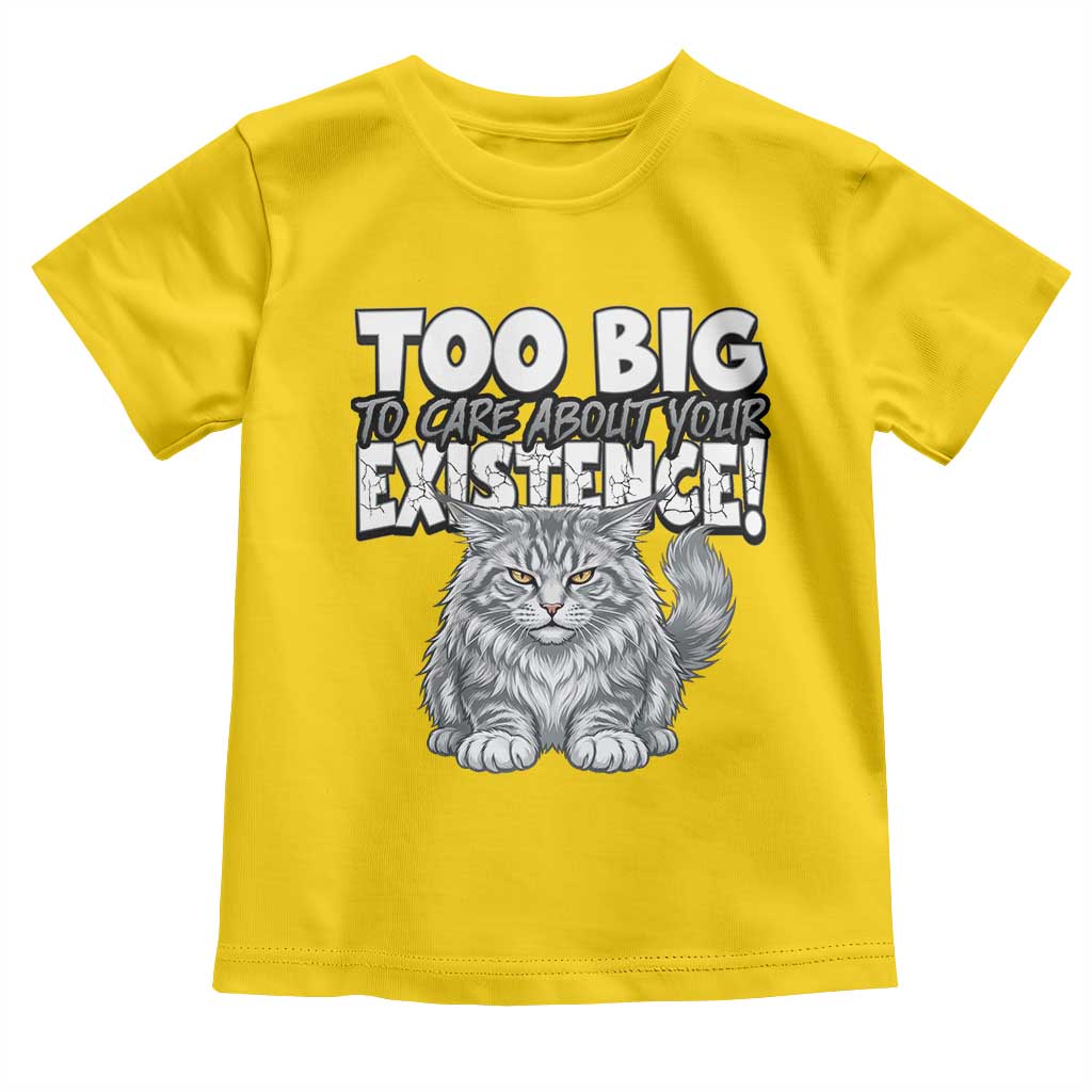 Funny Maine Coon Cat Toddler T Shirt Too Big To Care About Your Existence