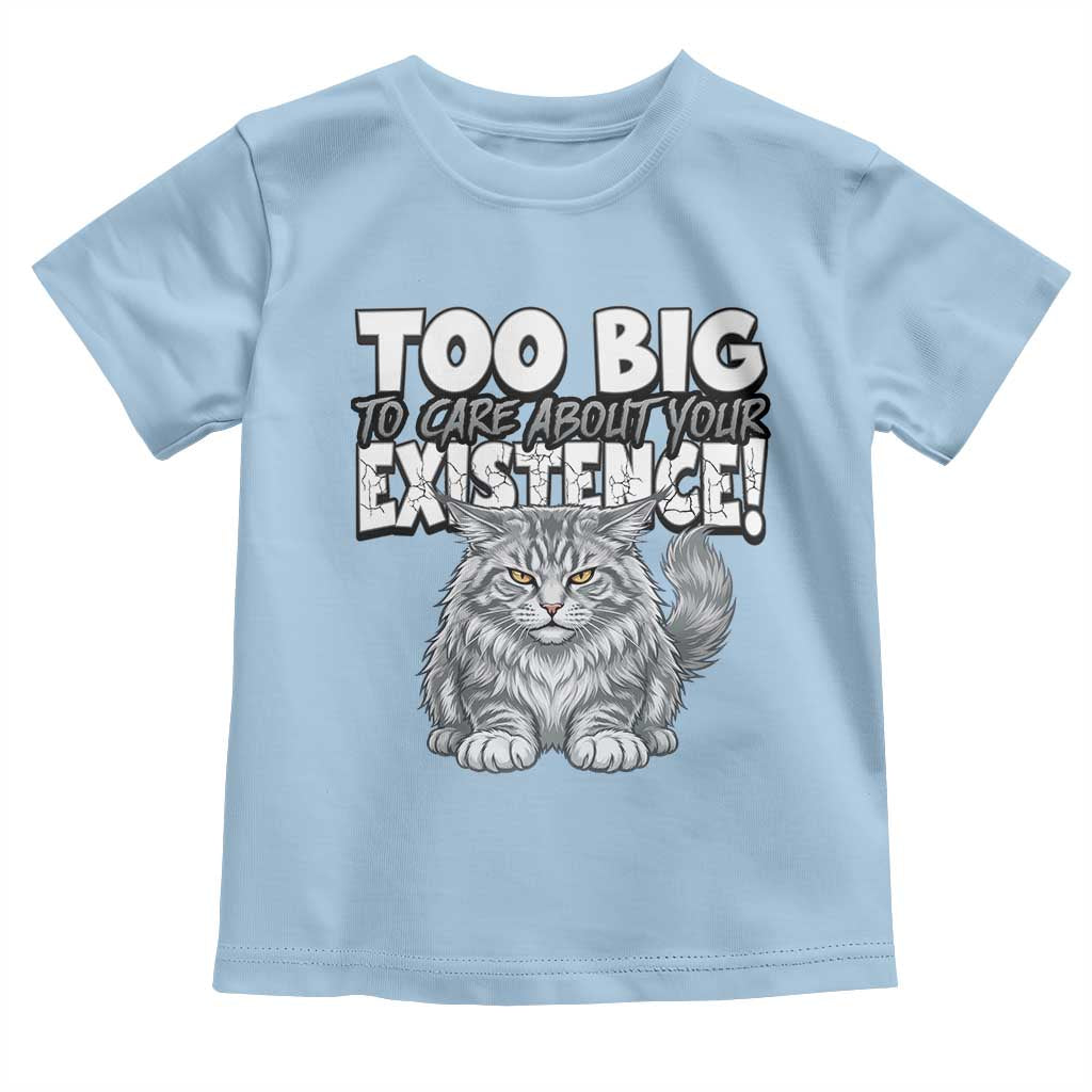 Funny Maine Coon Cat Toddler T Shirt Too Big To Care About Your Existence