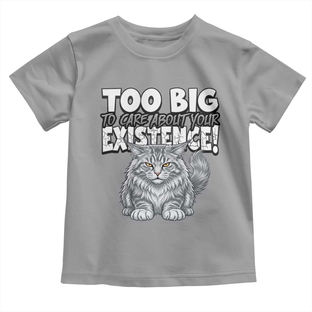Funny Maine Coon Cat Toddler T Shirt Too Big To Care About Your Existence