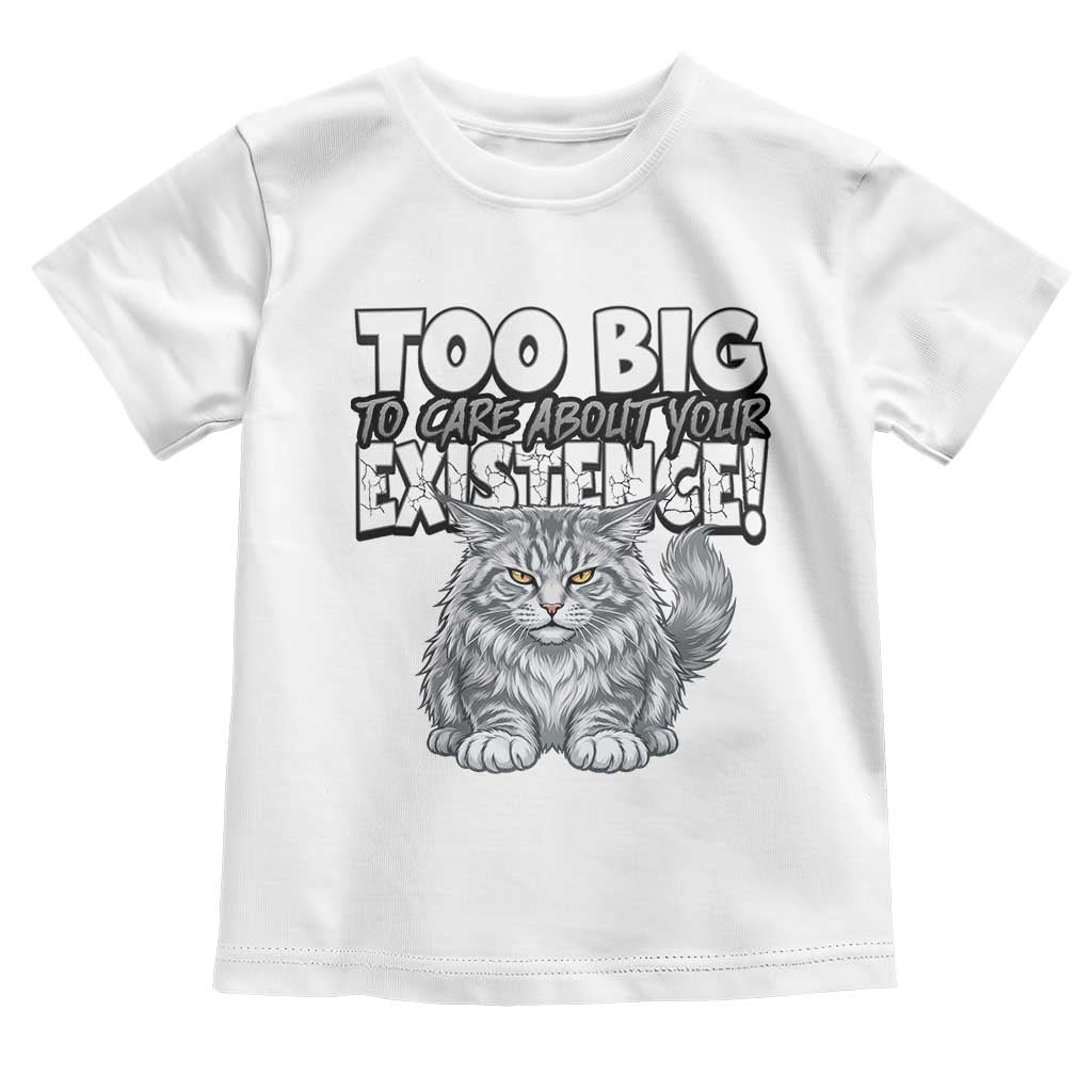 Funny Maine Coon Cat Toddler T Shirt Too Big To Care About Your Existence