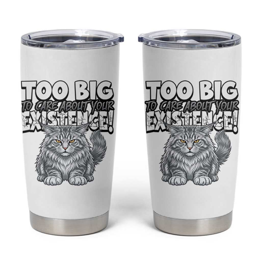 Funny Maine Coon Cat Tumbler Cup Too Big To Care About Your Existence
