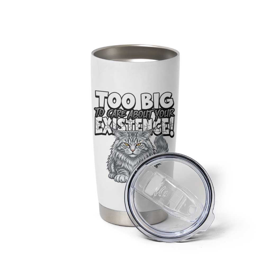 Funny Maine Coon Cat Tumbler Cup Too Big To Care About Your Existence