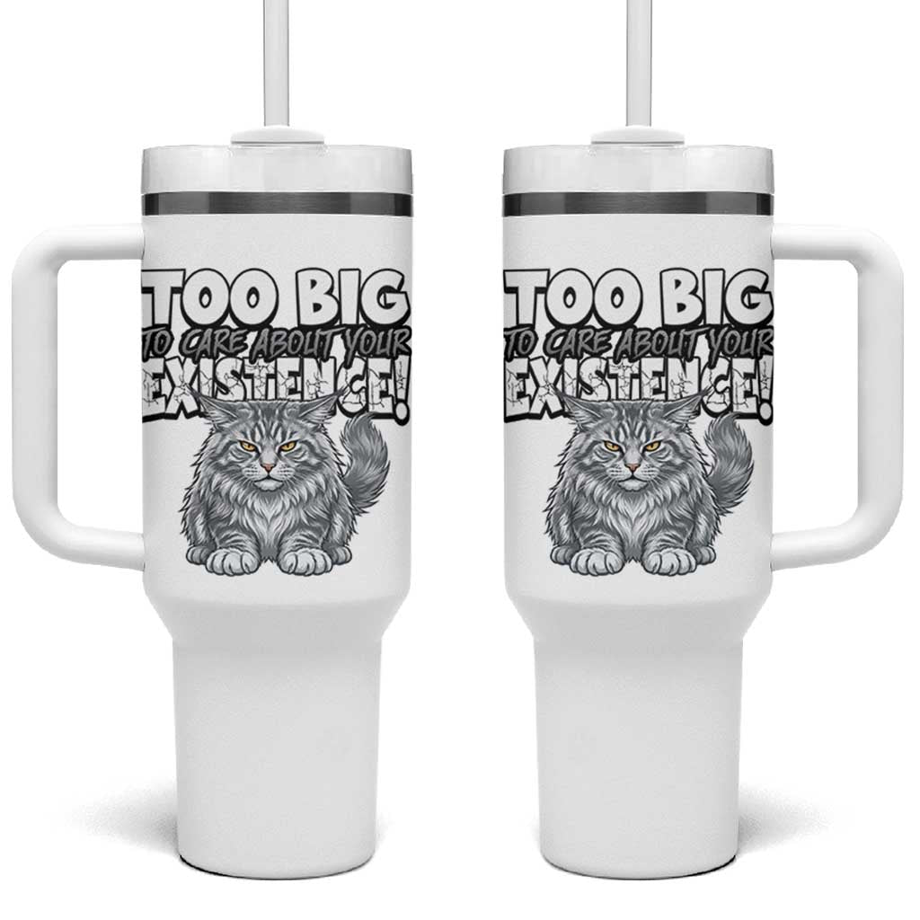 Funny Maine Coon Cat Tumbler With Handle Too Big To Care About Your Existence