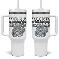 Funny Maine Coon Cat Tumbler With Handle Too Big To Care About Your Existence