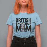 British Shorthair Mom Life T Shirt For Women Mothers Day Cat Mom Gift