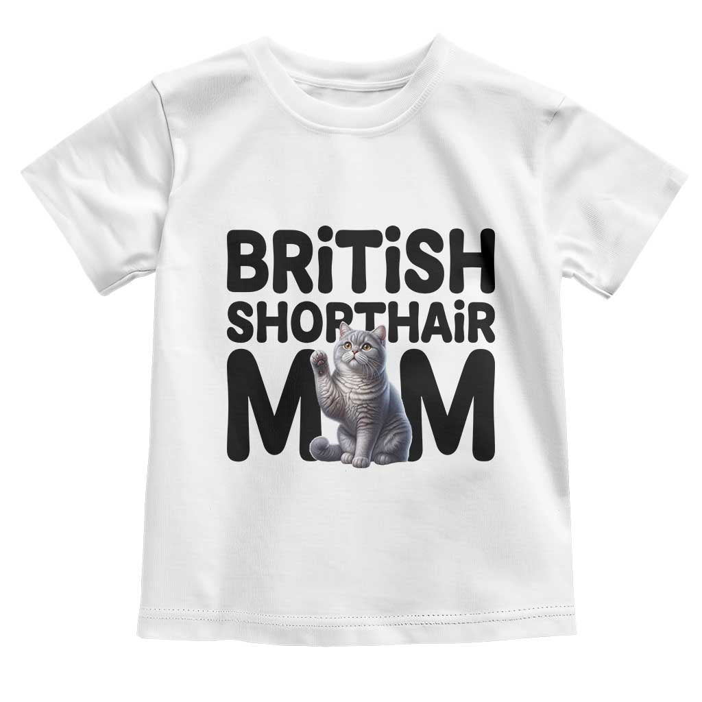 British Shorthair Mom Life Toddler T Shirt Mothers Day Cat Mom Gift