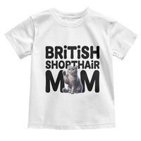 British Shorthair Mom Life Toddler T Shirt Mothers Day Cat Mom Gift