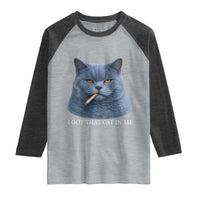 Funny British Shorthair Smoking Raglan Shirt I Got That Cat In Me